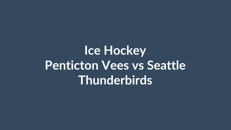 Penticton Vees vs Seattle Thunderbirds
