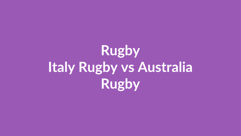Italy Rugby vs Australia Rugby