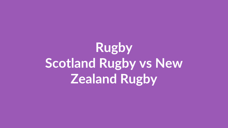 Scotland Rugby vs New Zealand Rugby
