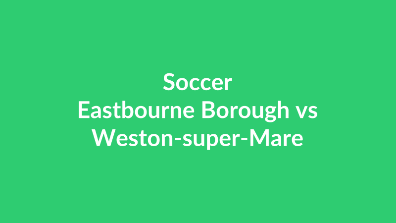Eastbourne Borough vs Weston-super-Mare