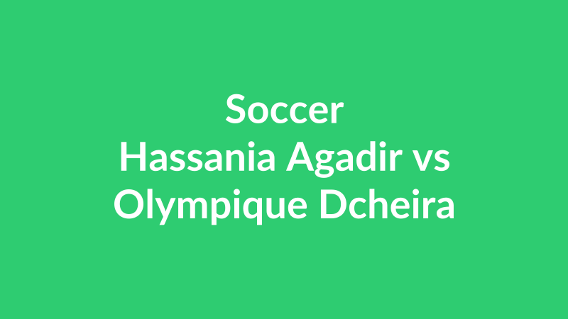 Hassania Agadir vs Olympique Dcheira