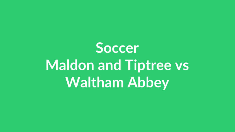 Maldon and Tiptree vs Waltham Abbey