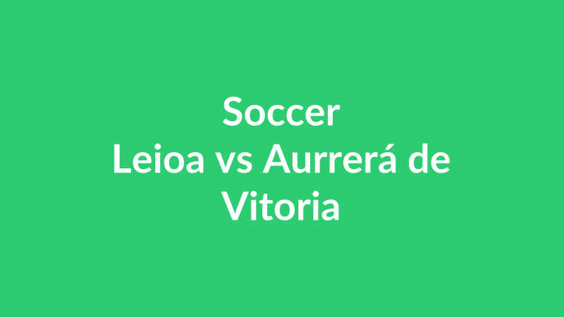 Leioa vs Aurrerá de Vitoria