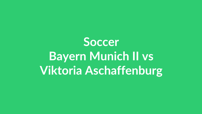 Bayern Munich II vs Viktoria Aschaffenburg