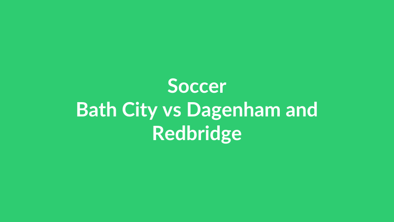 Bath City vs Dagenham and Redbridge