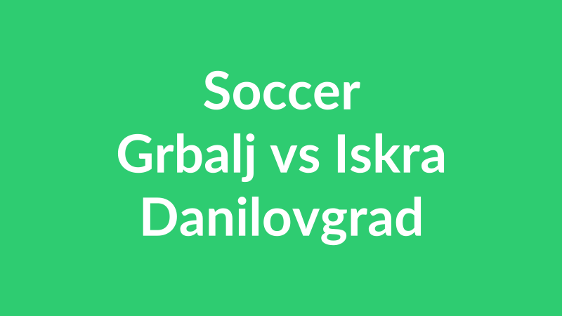 Grbalj vs Iskra Danilovgrad
