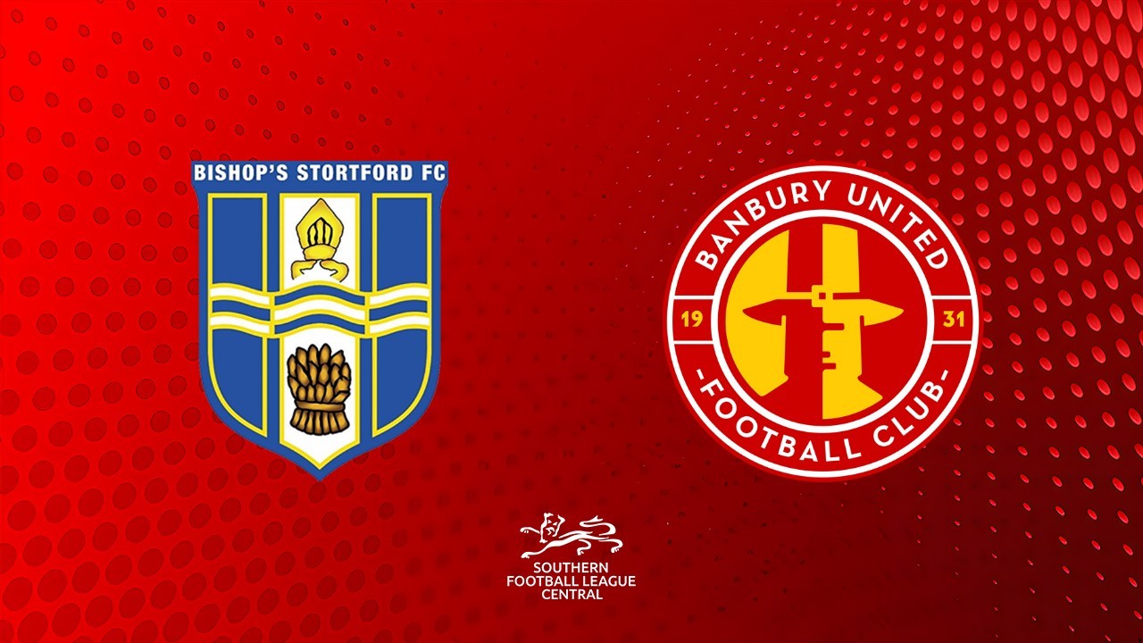Bishops Stortford vs Banbury United